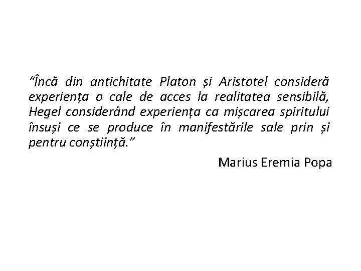 “Încă din antichitate Platon și Aristotel consideră experiența o cale de acces la realitatea “Încă din antichitate Platon și Aristotel consideră experiența o cale de acces la realitatea
