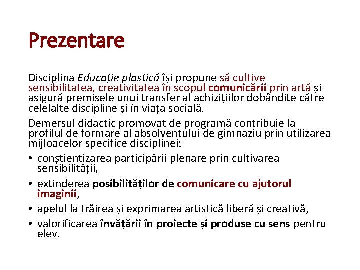 Prezentare Disciplina Educație plastică își propune să cultive sensibilitatea, creativitatea în scopul comunicării prin Prezentare Disciplina Educație plastică își propune să cultive sensibilitatea, creativitatea în scopul comunicării prin