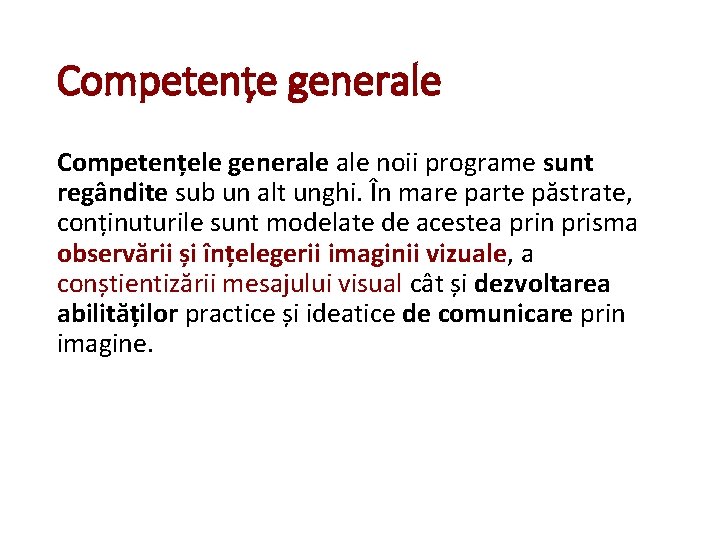 Competențe generale Competențele generale noii programe sunt regândite sub un alt unghi. În mare Competențe generale Competențele generale noii programe sunt regândite sub un alt unghi. În mare