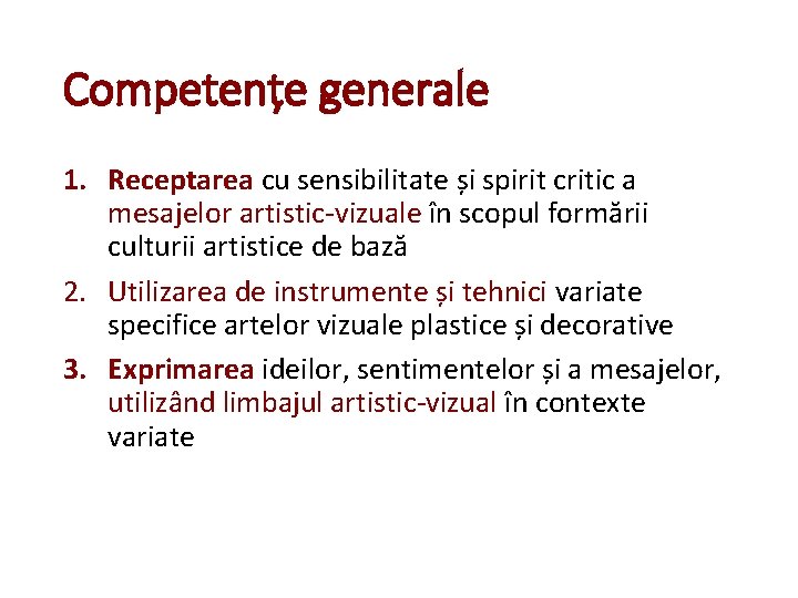 Competențe generale 1. Receptarea cu sensibilitate și spirit critic a mesajelor artistic-vizuale în scopul Competențe generale 1. Receptarea cu sensibilitate și spirit critic a mesajelor artistic-vizuale în scopul