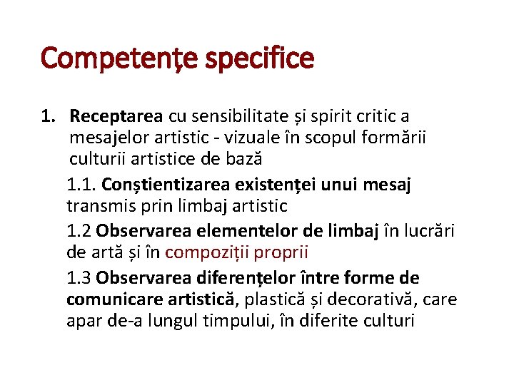 Competențe specifice 1. Receptarea cu sensibilitate și spirit critic a mesajelor artistic - vizuale Competențe specifice 1. Receptarea cu sensibilitate și spirit critic a mesajelor artistic - vizuale