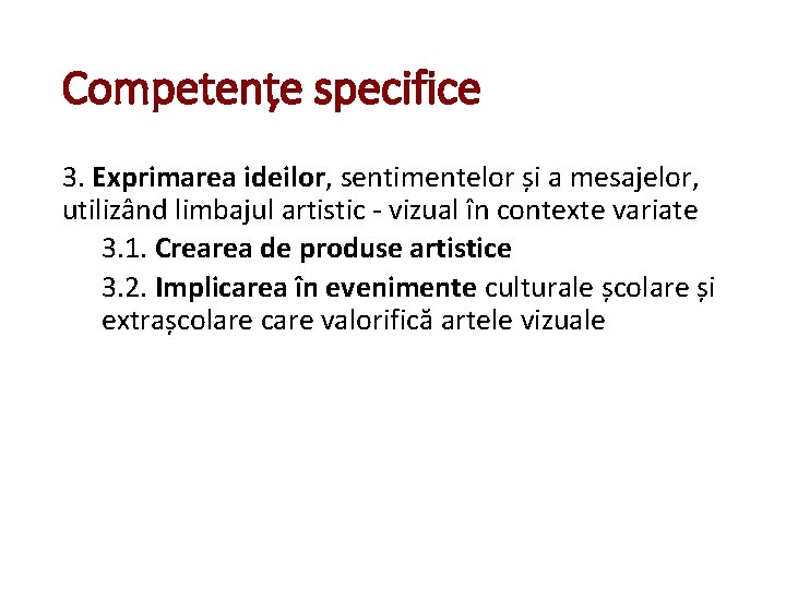 Competențe specifice 3. Exprimarea ideilor, sentimentelor și a mesajelor, utilizând limbajul artistic - vizual Competențe specifice 3. Exprimarea ideilor, sentimentelor și a mesajelor, utilizând limbajul artistic - vizual