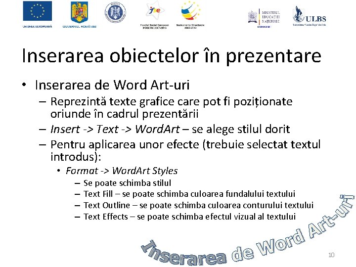 Inserarea obiectelor în prezentare • Inserarea de Word Art-uri – Reprezintă texte grafice care