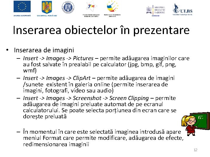 Inserarea obiectelor în prezentare • Inserarea de imagini – Insert -> Images -> Pictures