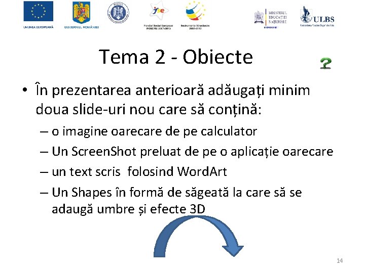 Tema 2 - Obiecte • În prezentarea anterioară adăugați minim doua slide-uri nou care