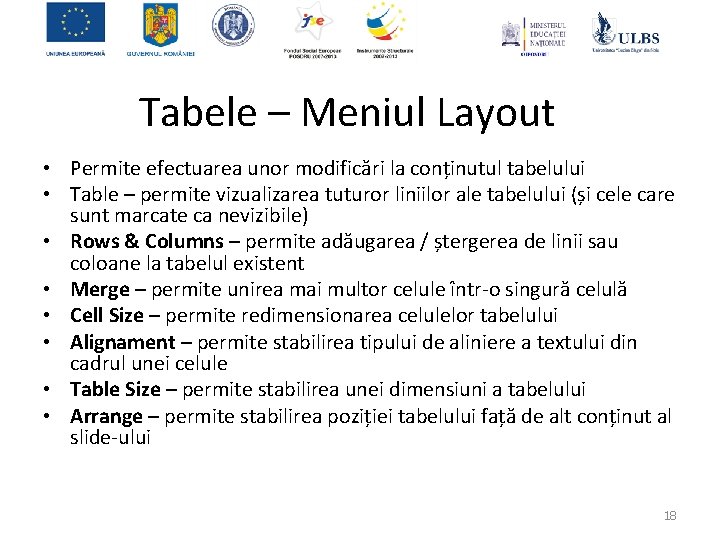 Tabele – Meniul Layout • Permite efectuarea unor modificări la conținutul tabelului • Table