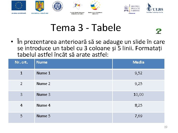 Tema 3 - Tabele • În prezentarea anterioară să se adauge un slide în