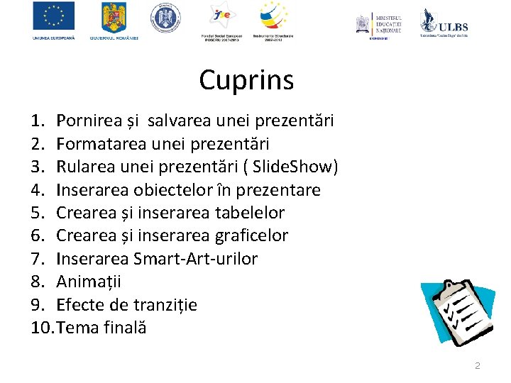 Cuprins 1. Pornirea și salvarea unei prezentări 2. Formatarea unei prezentări 3. Rularea unei