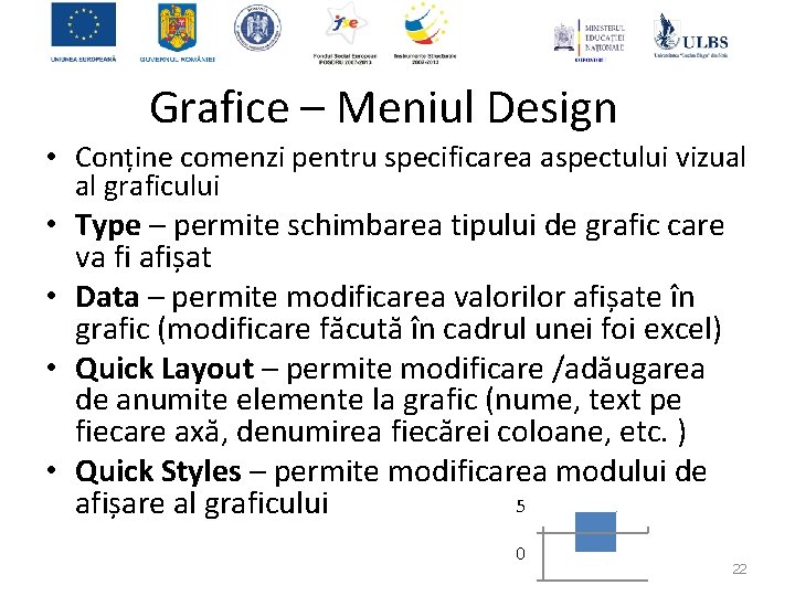 Grafice – Meniul Design • Conține comenzi pentru specificarea aspectului vizual al graficului •
