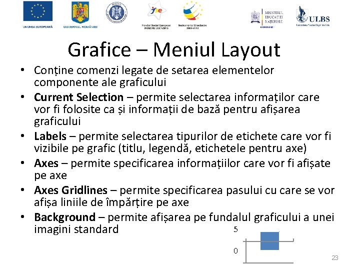 Grafice – Meniul Layout • Conține comenzi legate de setarea elementelor componente ale graficului