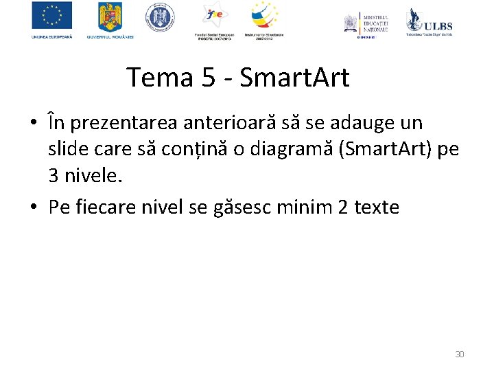 Tema 5 - Smart. Art • În prezentarea anterioară să se adauge un slide