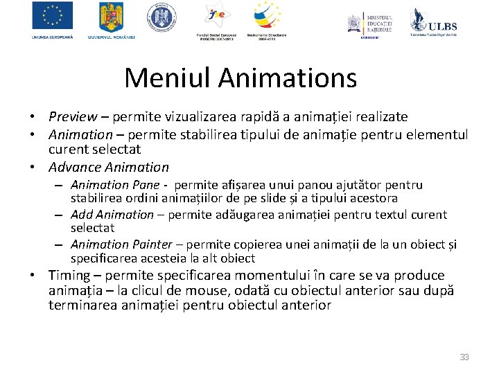 Meniul Animations • Preview – permite vizualizarea rapidă a animației realizate • Animation –