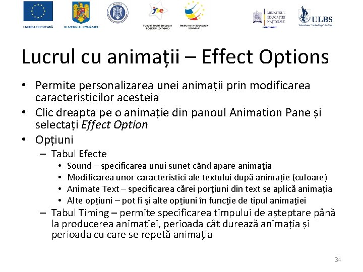 Lucrul cu animații – Effect Options • Permite personalizarea unei animații prin modificarea caracteristicilor