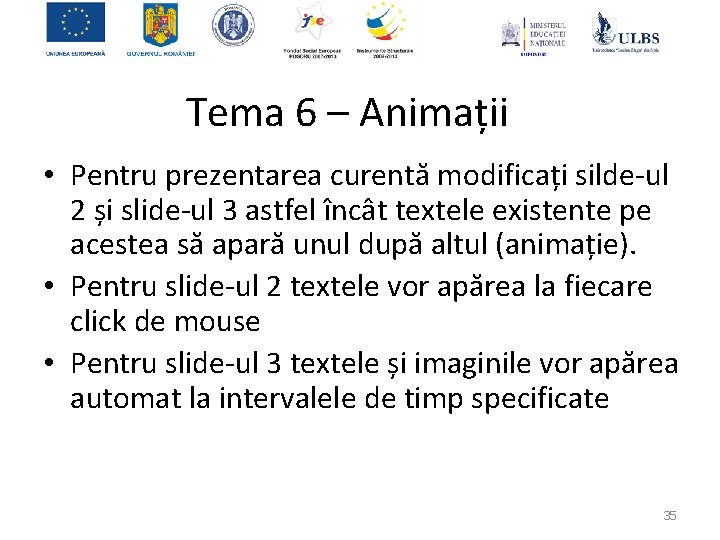 Tema 6 – Animații • Pentru prezentarea curentă modificați silde-ul 2 și slide-ul 3