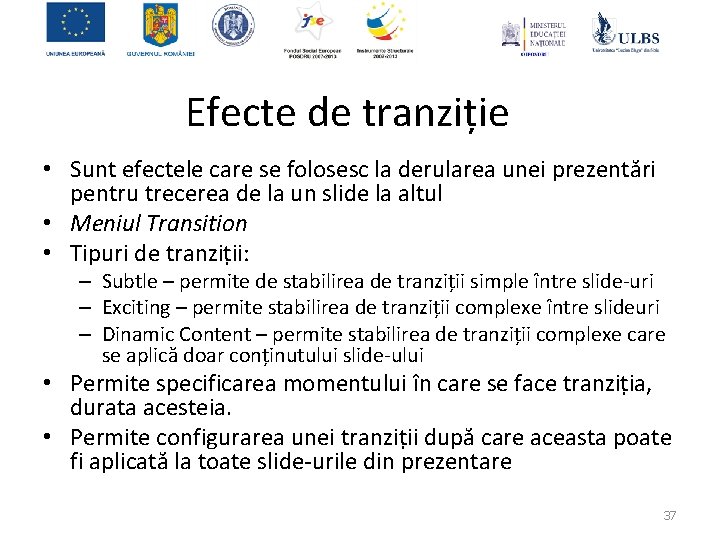 Efecte de tranziție • Sunt efectele care se folosesc la derularea unei prezentări pentru