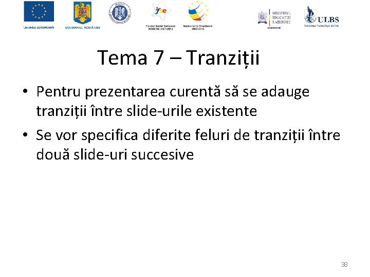 Tema 7 – Tranziții • Pentru prezentarea curentă să se adauge tranziții între slide-urile