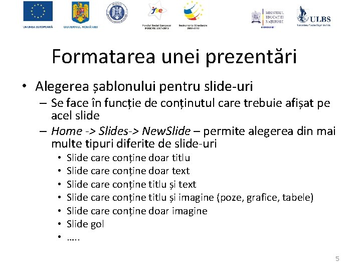 Formatarea unei prezentări • Alegerea șablonului pentru slide-uri – Se face în funcție de