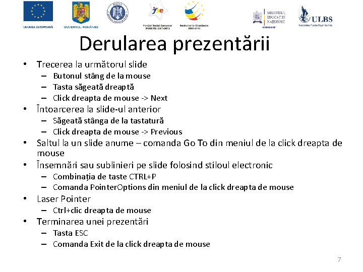 Derularea prezentării • Trecerea la următorul slide – Butonul stâng de la mouse –