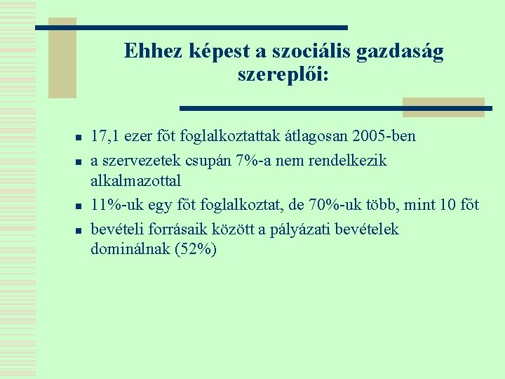 Ehhez képest a szociális gazdaság szereplői: n n 17, 1 ezer főt foglalkoztattak átlagosan