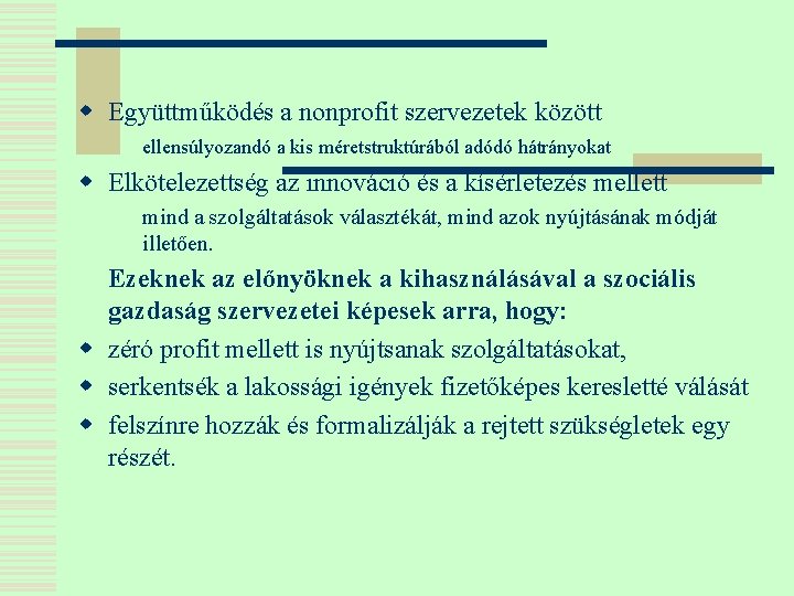 w Együttműködés a nonprofit szervezetek között ellensúlyozandó a kis méretstruktúrából adódó hátrányokat w Elkötelezettség