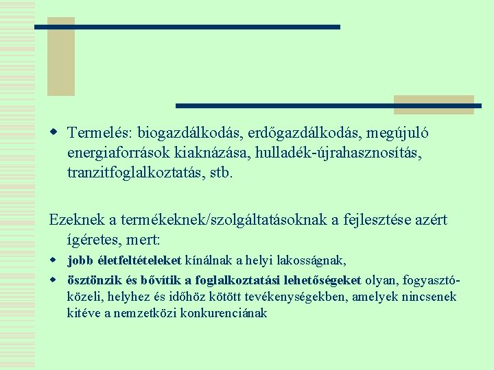 w Termelés: biogazdálkodás, erdőgazdálkodás, megújuló energiaforrások kiaknázása, hulladék-újrahasznosítás, tranzitfoglalkoztatás, stb. Ezeknek a termékeknek/szolgáltatásoknak a