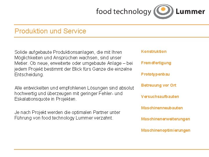 Produktion und Service Solide aufgebaute Produktionsanlagen, die mit Ihren Möglichkeiten und Ansprüchen wachsen, sind