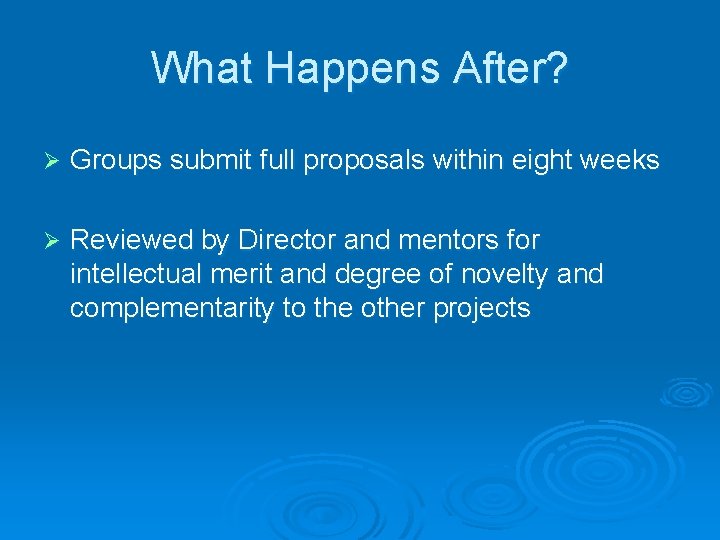 What Happens After? Ø Groups submit full proposals within eight weeks Ø Reviewed by