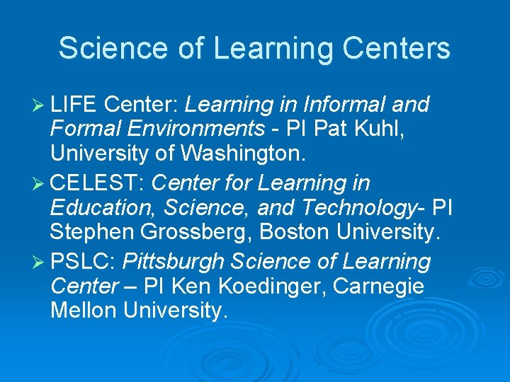 Science of Learning Centers Ø LIFE Center: Learning in Informal and Formal Environments -