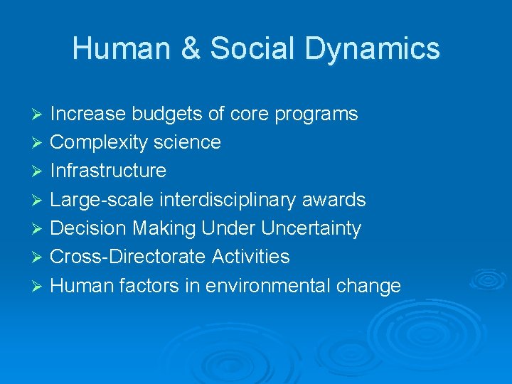 Human & Social Dynamics Increase budgets of core programs Ø Complexity science Ø Infrastructure