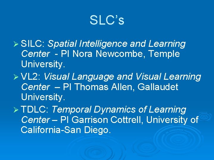 SLC’s Ø SILC: Spatial Intelligence and Learning Center - PI Nora Newcombe, Temple University.