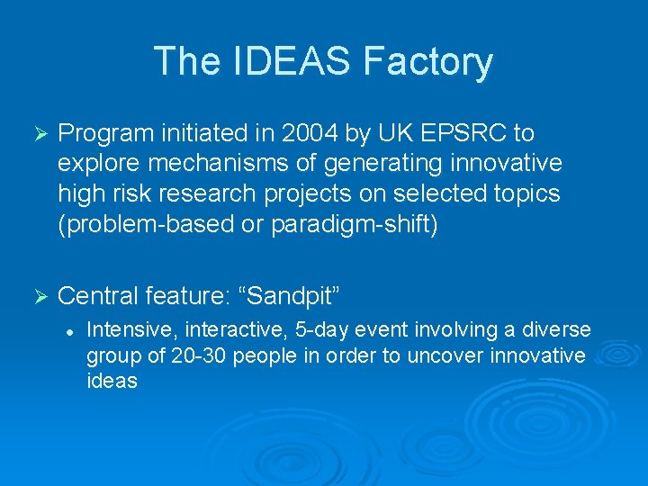 The IDEAS Factory Ø Program initiated in 2004 by UK EPSRC to explore mechanisms