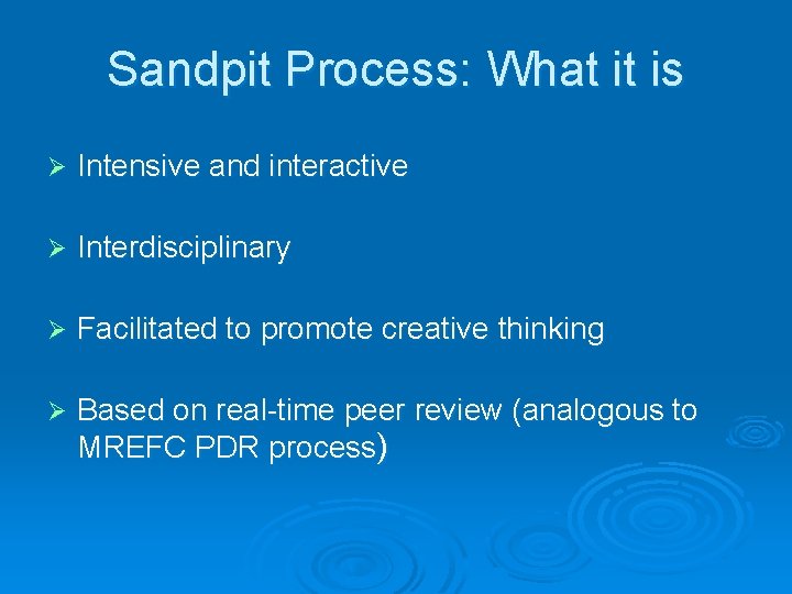 Sandpit Process: What it is Ø Intensive and interactive Ø Interdisciplinary Ø Facilitated to