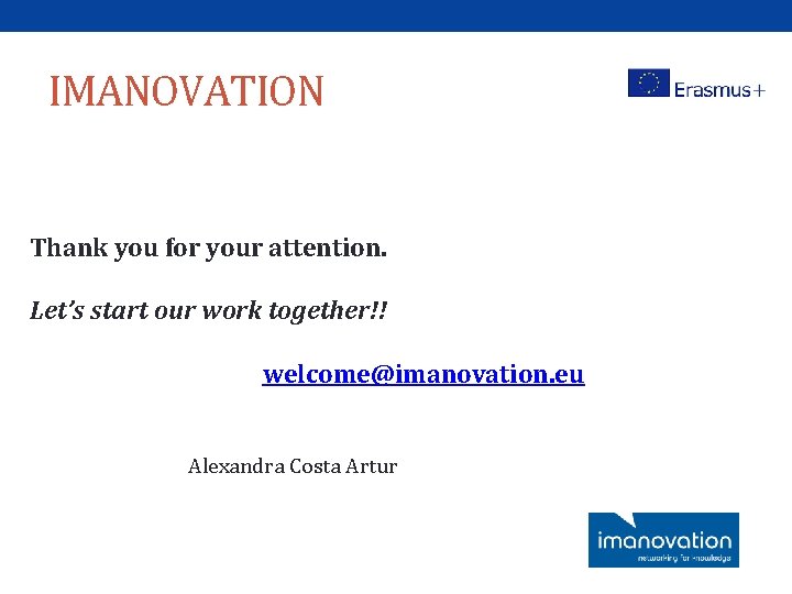 IMANOVATION Thank you for your attention. Let’s start our work together!! welcome@imanovation. eu Alexandra