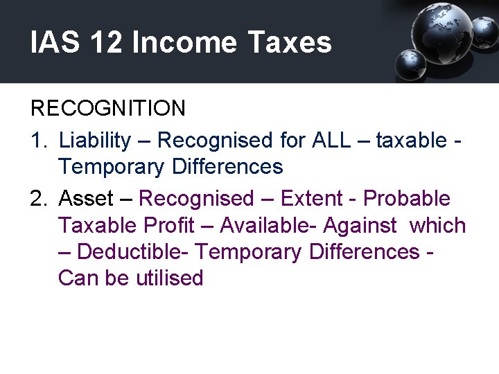 IAS 12 Income Taxes RECOGNITION 1. Liability – Recognised for ALL – taxable -