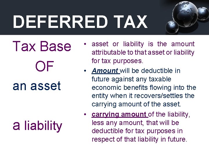 DEFERRED TAX Tax Base OF an asset a liability • asset or liability is
