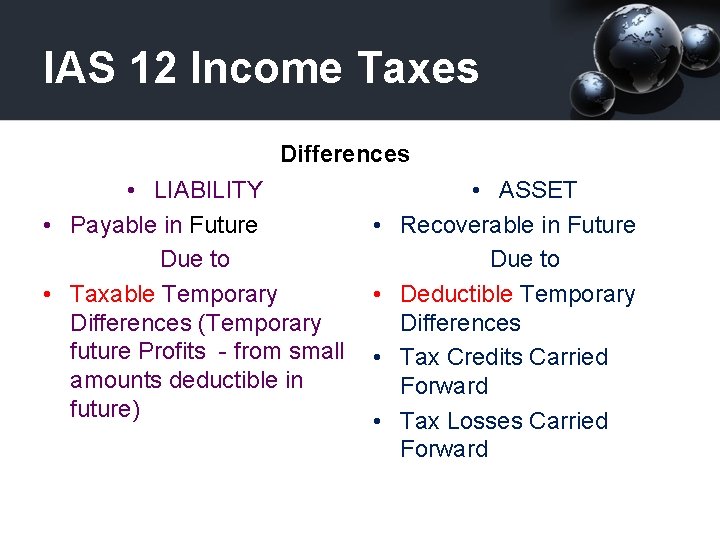 IAS 12 Income Taxes Differences • LIABILITY • Payable in Future Due to •