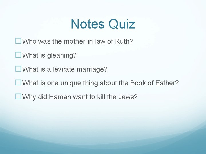 Notes Quiz �Who was the mother-in-law of Ruth? �What is gleaning? �What is a