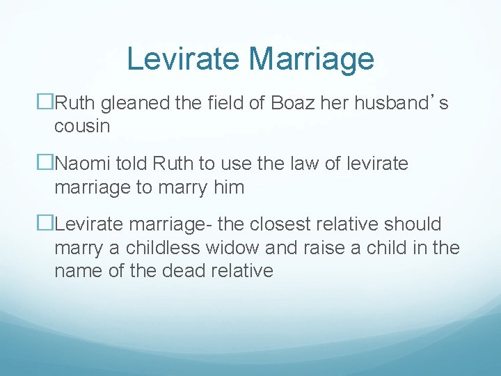 Levirate Marriage �Ruth gleaned the field of Boaz her husband’s cousin �Naomi told Ruth