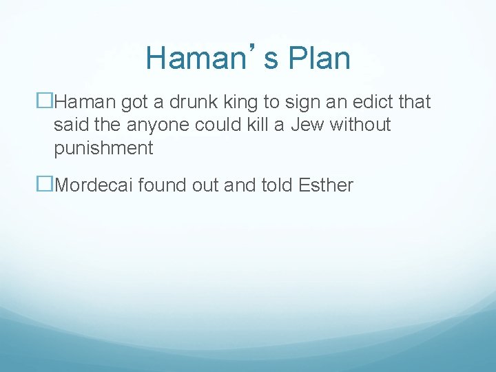 Haman’s Plan �Haman got a drunk king to sign an edict that said the