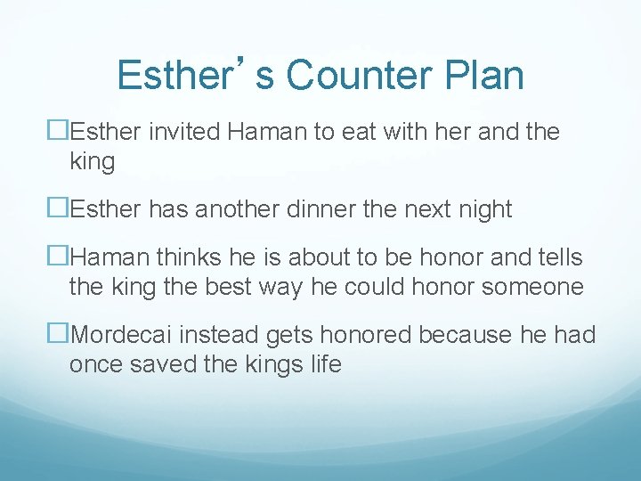 Esther’s Counter Plan �Esther invited Haman to eat with her and the king �Esther