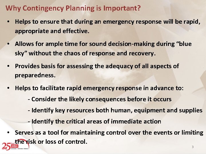 Why Contingency Planning is Important? • Helps to ensure that during an emergency response