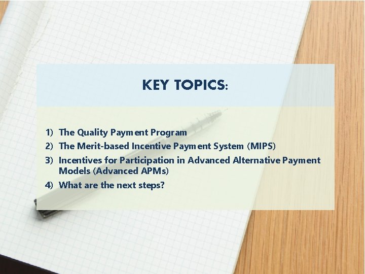 KEY TOPICS: 1) The Quality Payment Program 2) The Merit-based Incentive Payment System (MIPS)