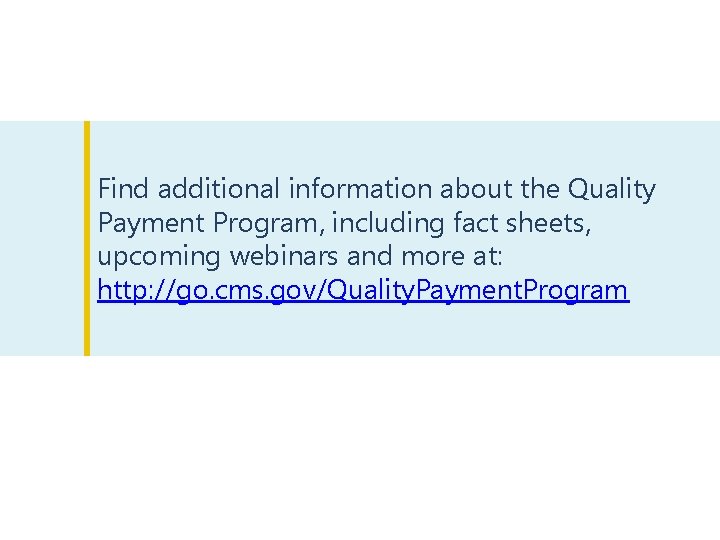 Find additional information about the Quality Payment Program, including fact sheets, upcoming webinars and