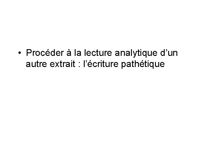  • Procéder à la lecture analytique d’un autre extrait : l’écriture pathétique 