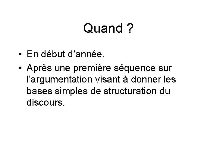 Quand ? • En début d’année. • Après une première séquence sur l’argumentation visant