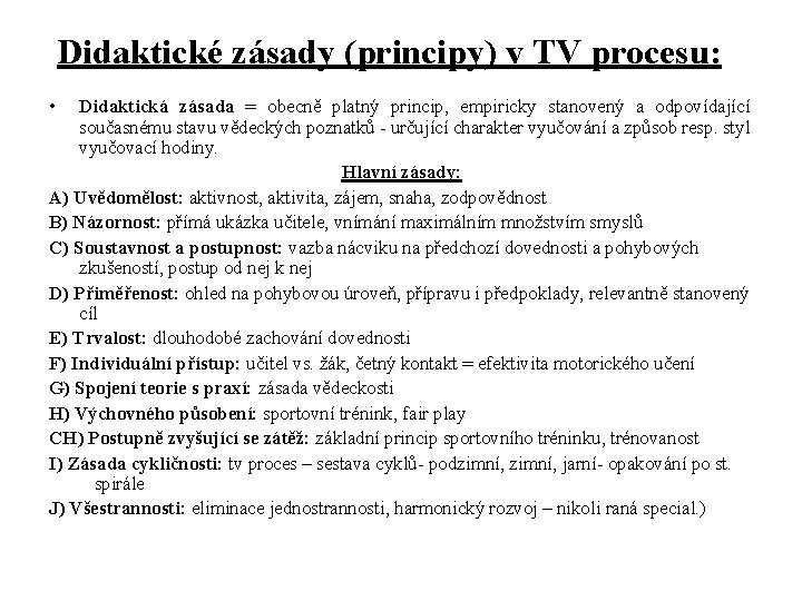 Didaktické zásady (principy) v TV procesu: • Didaktická zásada = obecně platný princip, empiricky