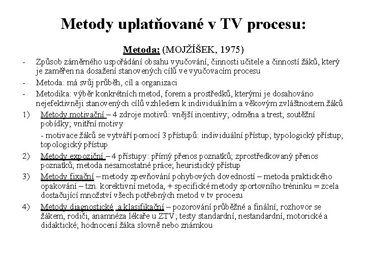 Metody uplatňované v TV procesu: Metoda: (MOJŽÍŠEK, 1975) 1) 2) 3) 4) Způsob záměrného