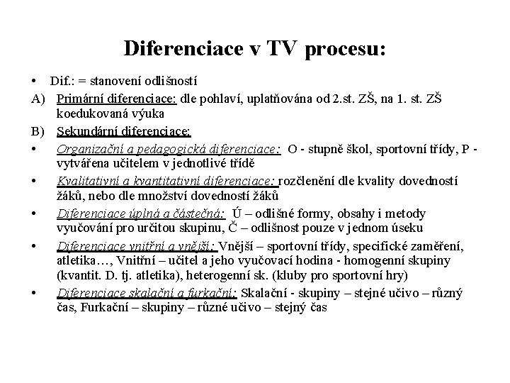 Diferenciace v TV procesu: • Dif. : = stanovení odlišností A) Primární diferenciace: dle