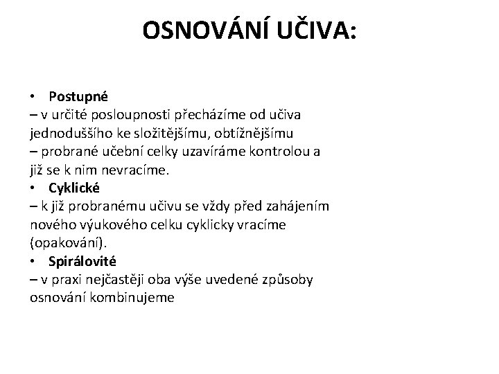 OSNOVÁNÍ UČIVA: • Postupné – v určité posloupnosti přecházíme od učiva jednoduššího ke složitějšímu,