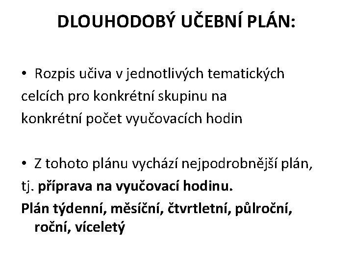 DLOUHODOBÝ UČEBNÍ PLÁN: • Rozpis učiva v jednotlivých tematických celcích pro konkrétní skupinu na